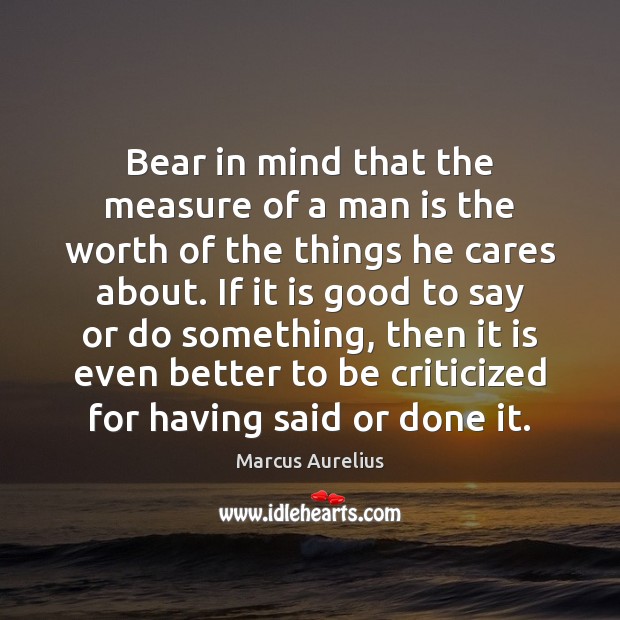 Bear in mind that the measure of a man is the worth Marcus Aurelius Picture Quote
