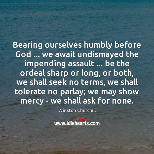 Bearing ourselves humbly before God … we await undismayed the impending assault … be Image