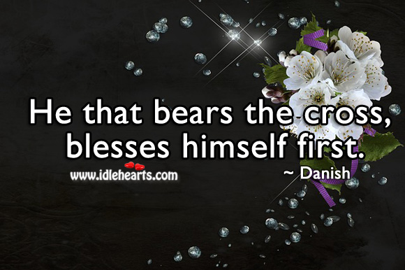 He that bears the cross, blesses himself first. Image