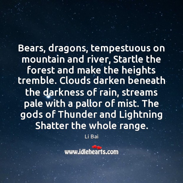 Bears, dragons, tempestuous on mountain and river, Startle the forest and make Li Bai Picture Quote