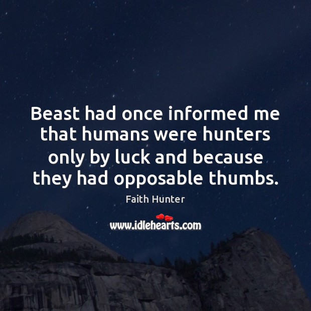 Beast had once informed me that humans were hunters only by luck Faith Hunter Picture Quote