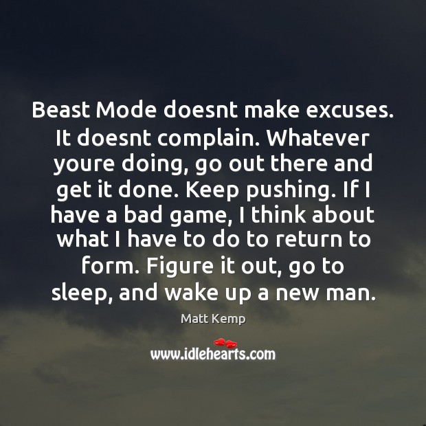 Beast Mode doesnt make excuses. It doesnt complain. Whatever youre doing, go Matt Kemp Picture Quote
