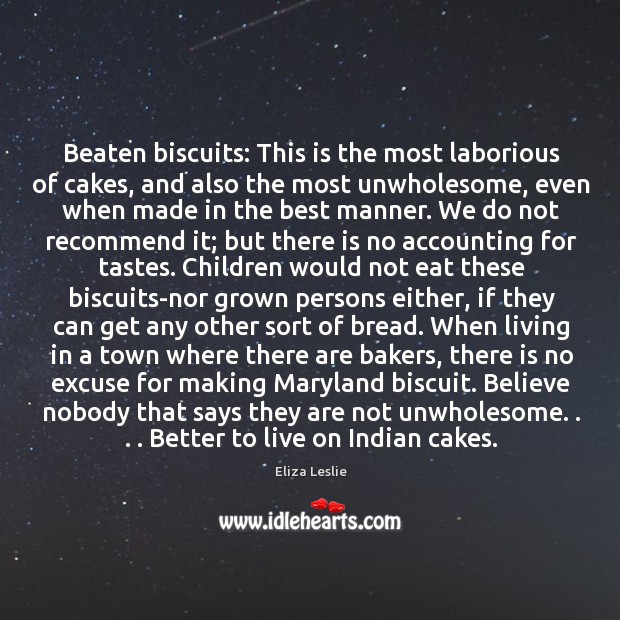 Beaten biscuits: This is the most laborious of cakes, and also the Eliza Leslie Picture Quote