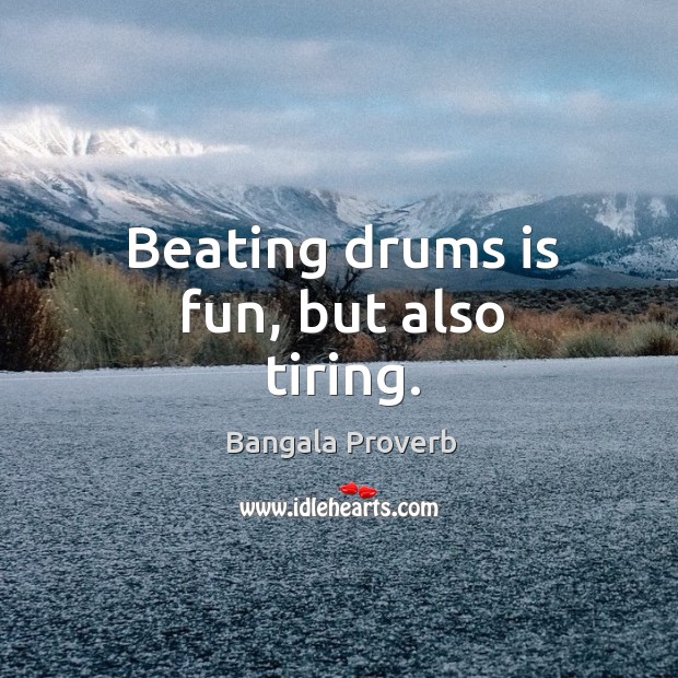 Beating drums is fun, but also tiring. Bangala Proverbs Image