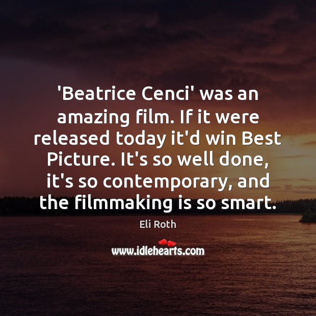 ‘Beatrice Cenci’ was an amazing film. If it were released today it’d Eli Roth Picture Quote