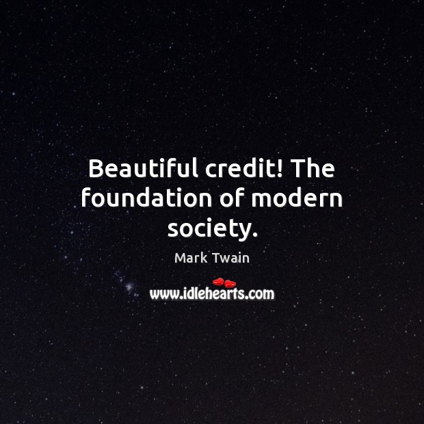 Beautiful credit! The foundation of modern society. Image