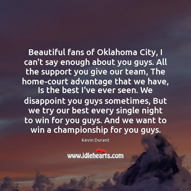 Beautiful fans of Oklahoma City, I can’t say enough about you guys. Kevin Durant Picture Quote