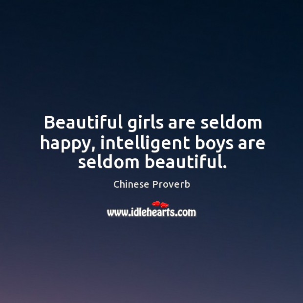 Beautiful girls are seldom happy, intelligent boys are seldom beautiful. Chinese Proverbs Image