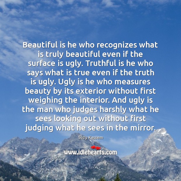 Beautiful is he who recognizes what is truly beautiful even if the Suzy Kassem Picture Quote