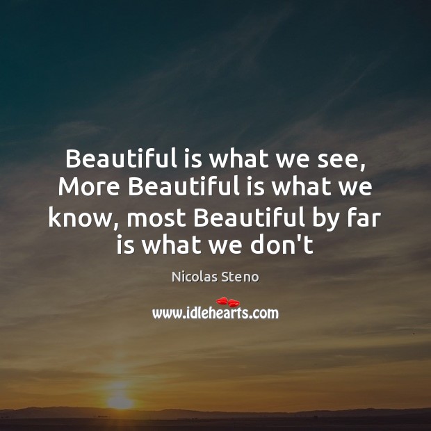 Beautiful is what we see, More Beautiful is what we know, most Image