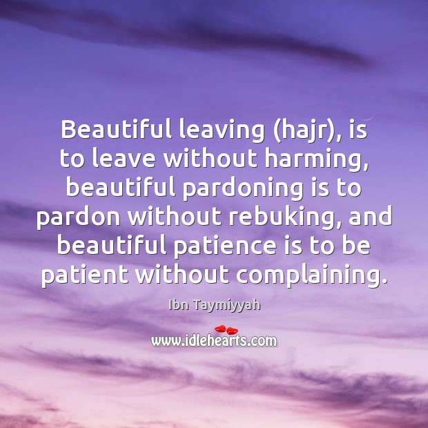Beautiful leaving (hajr), is to leave without harming, beautiful pardoning is to Ibn Taymiyyah Picture Quote