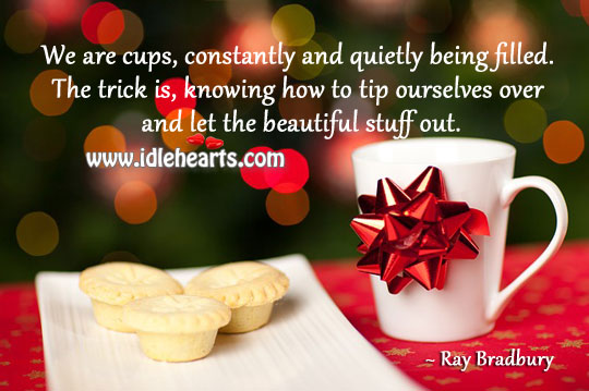 Let the beautiful stuff out. Ray Bradbury Picture Quote
