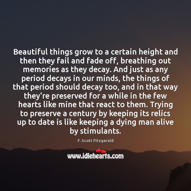 Beautiful things grow to a certain height and then they fail and F. Scott Fitzgerald Picture Quote