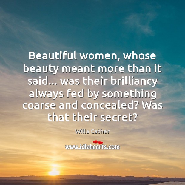 Beautiful women, whose beauty meant more than it said… was their brilliancy Secret Quotes Image