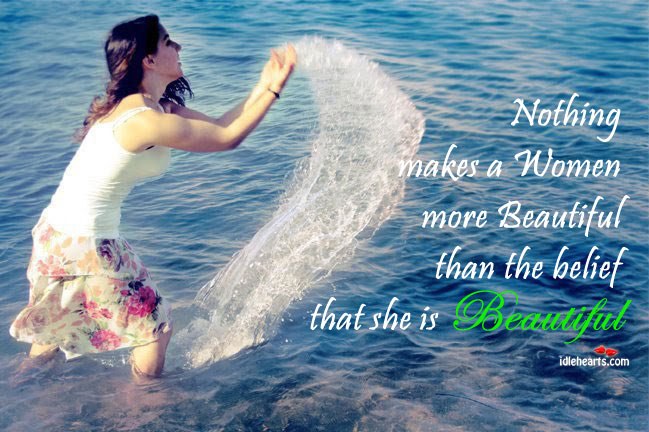 Nothing makes a women more beautiful than the belief that she is beautiful. Beauty Quotes Image