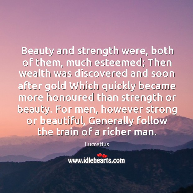 Beauty and strength were, both of them, much esteemed; Then wealth was Image
