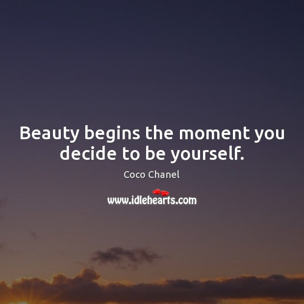 Beauty begins the moment you decide to be yourself. Coco Chanel Picture Quote