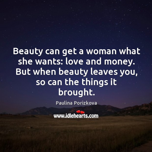 Beauty can get a woman what she wants: love and money. But Image