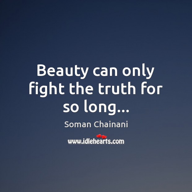 Beauty can only fight the truth for so long… Soman Chainani Picture Quote