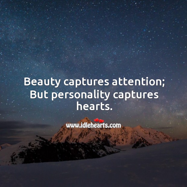 Beauty captures attention; But personality captures hearts. Character Quotes Image