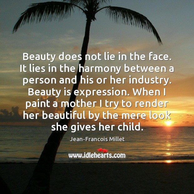 Beauty does not lie in the face. It lies in the harmony Beauty Quotes Image