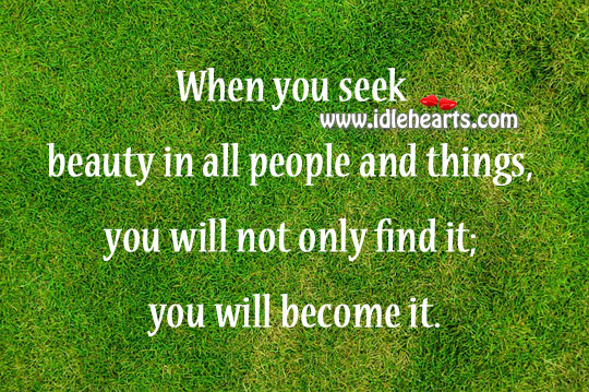 When you seek beauty in all people and things Image