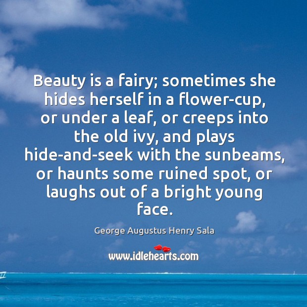 Beauty is a fairy; sometimes she hides herself in a flower-cup, or Image