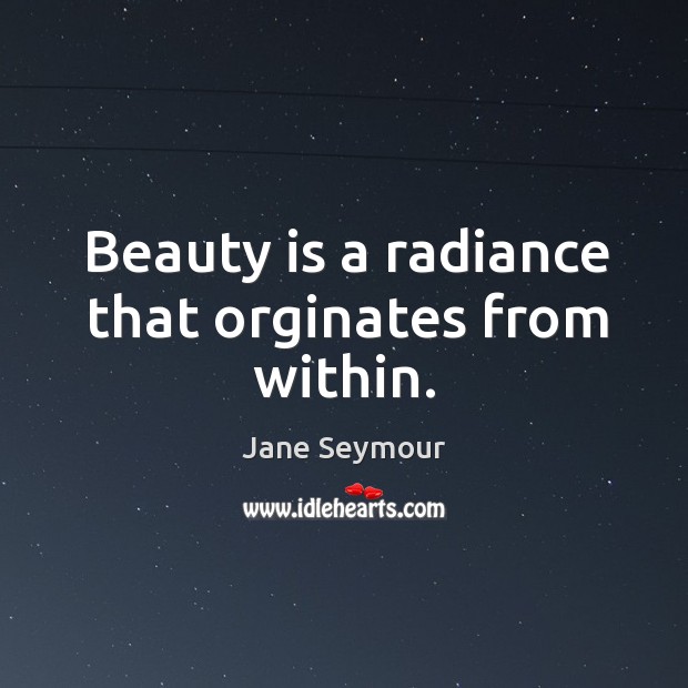 Beauty is a radiance that orginates from within. Image