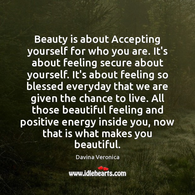 Beauty is about Accepting yourself for who you are. It’s about feeling Davina Veronica Picture Quote
