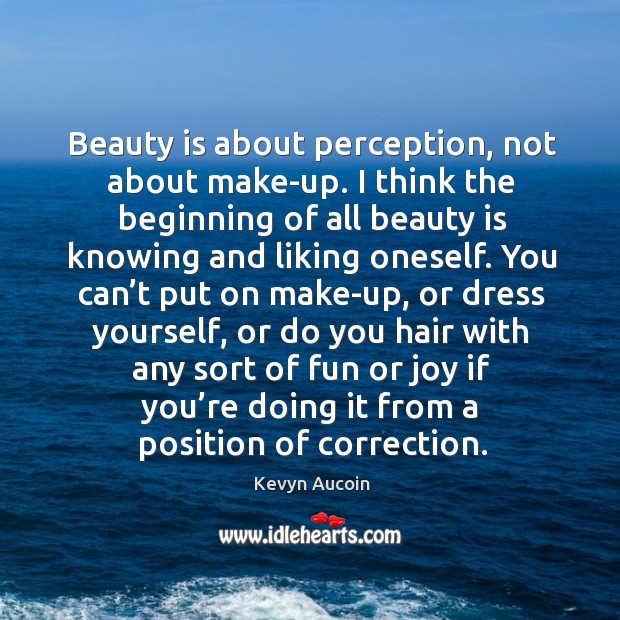 Beauty is about perception, not about make-up. Kevyn Aucoin Picture Quote