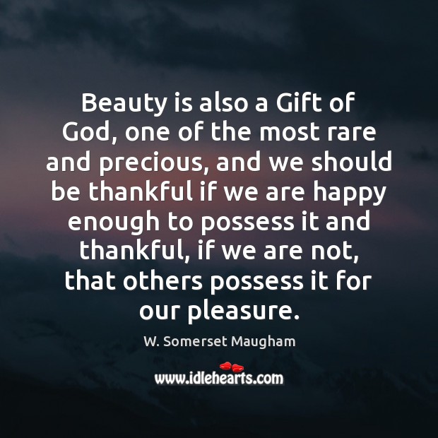 Beauty is also a Gift of God, one of the most rare W. Somerset Maugham Picture Quote