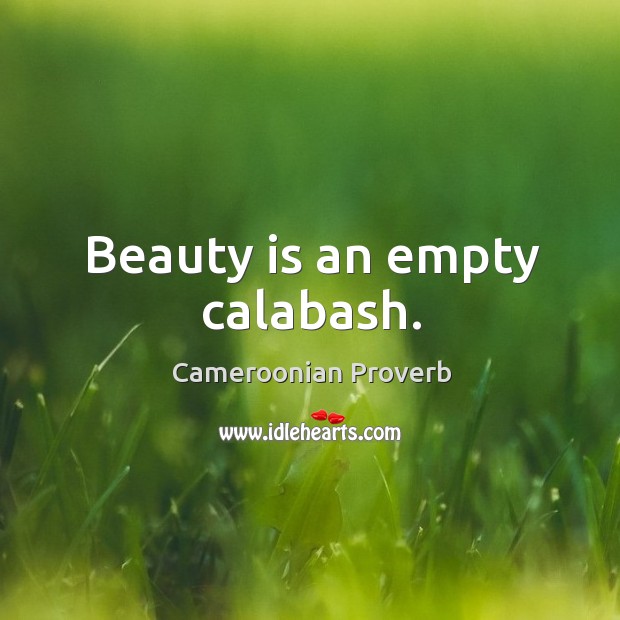 Beauty is an empty calabash. Cameroonian Proverbs Image