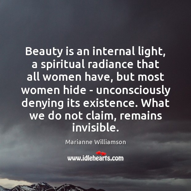 Beauty is an internal light, a spiritual radiance that all women have, Marianne Williamson Picture Quote