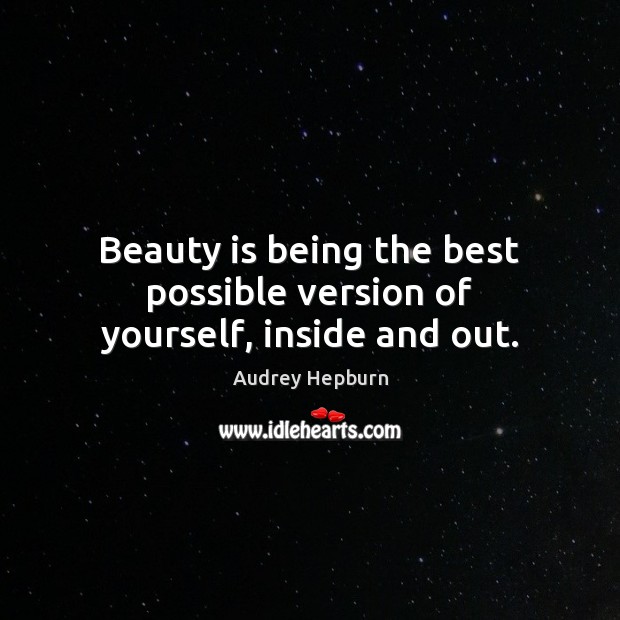 Beauty is being the best possible version of yourself, inside and out. Image
