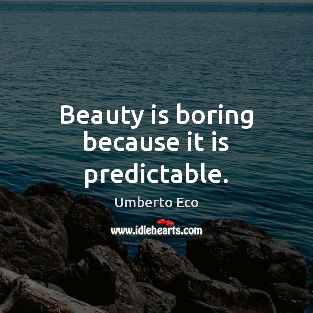 Beauty is boring because it is predictable. Beauty Quotes Image