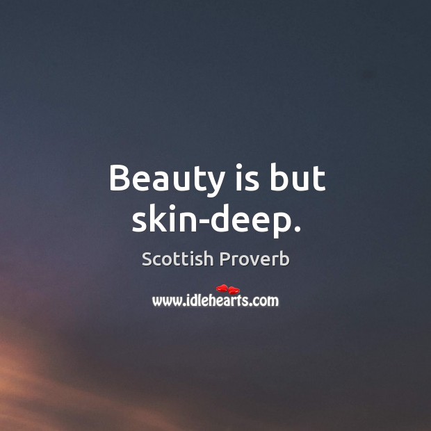 Beauty is but skin-deep. Image