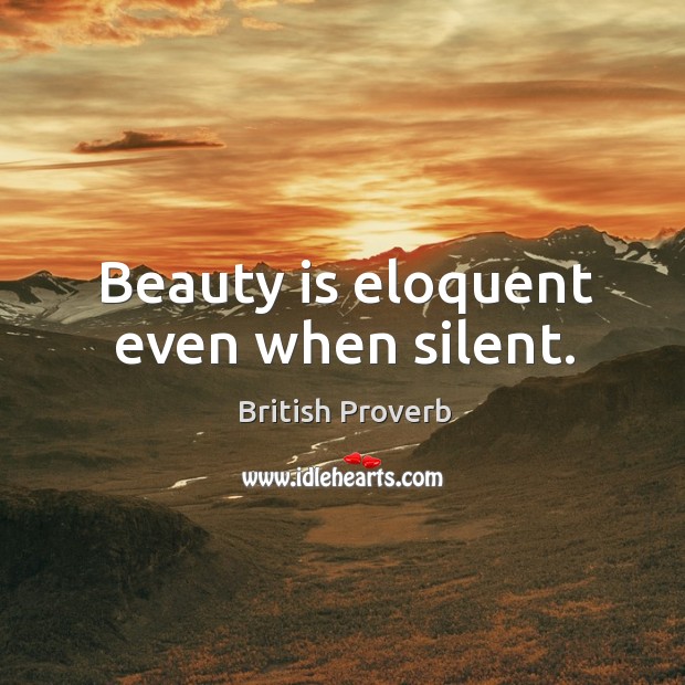 Beauty is eloquent even when silent. British Proverbs Image