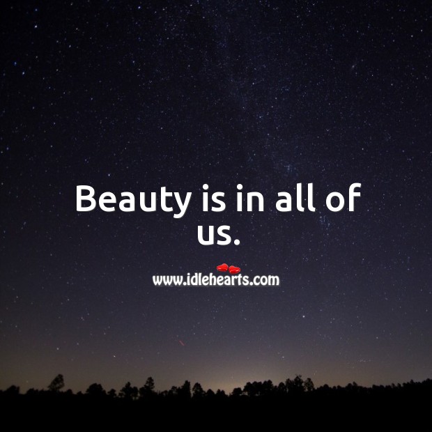 Beauty is in all of us. Beauty Quotes Image