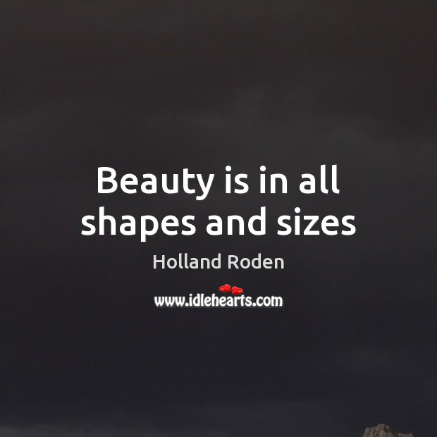 Beauty is in all shapes and sizes Beauty Quotes Image