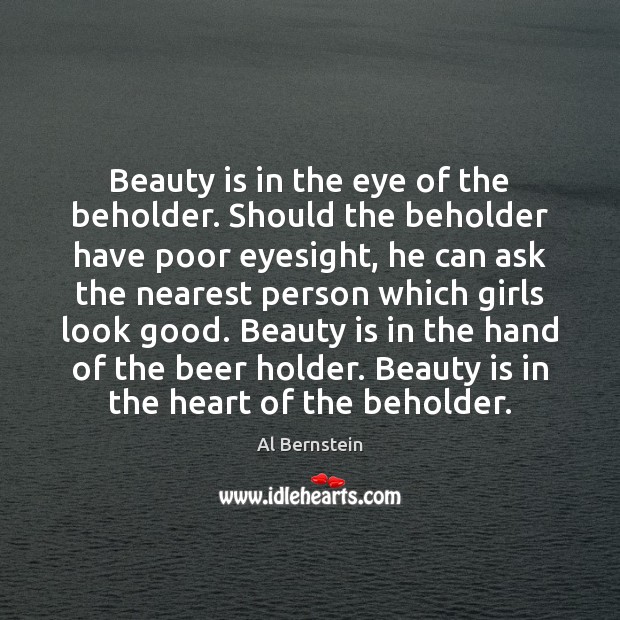 Beauty is in the eye of the beholder. Should the beholder have Beauty Quotes Image