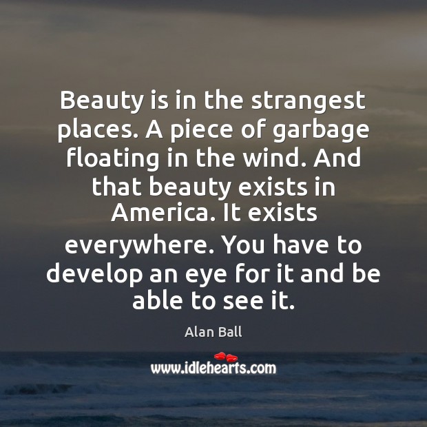 Beauty is in the strangest places. A piece of garbage floating in Beauty Quotes Image