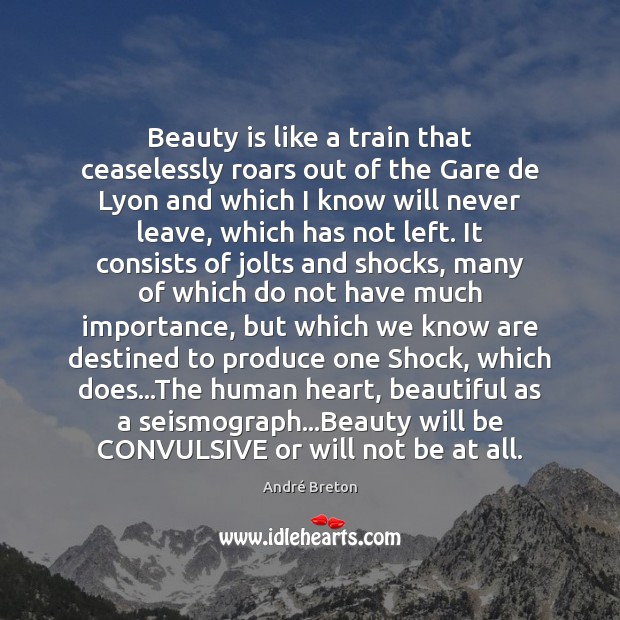 Beauty is like a train that ceaselessly roars out of the Gare André Breton Picture Quote