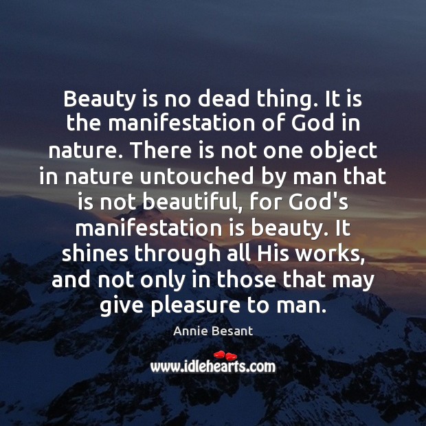 Beauty is no dead thing. It is the manifestation of God in Image