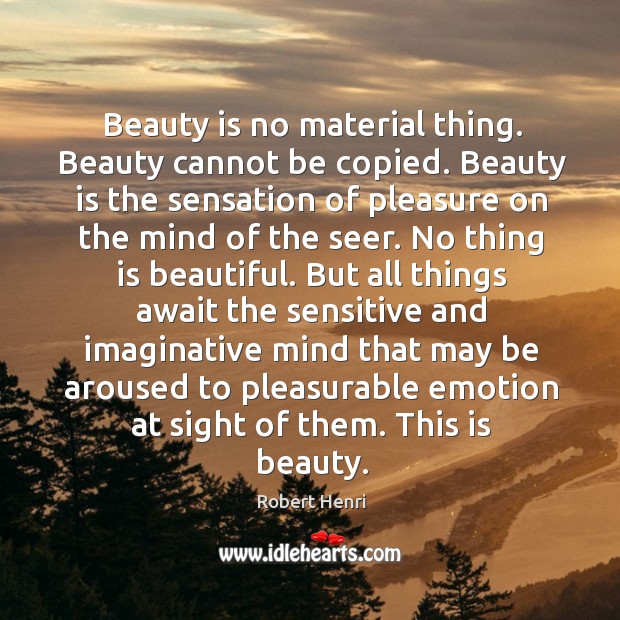 Beauty is no material thing. Beauty cannot be copied. Beauty is the Beauty Quotes Image