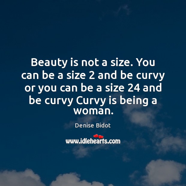Beauty is not a size. You can be a size 2 and be Denise Bidot Picture Quote