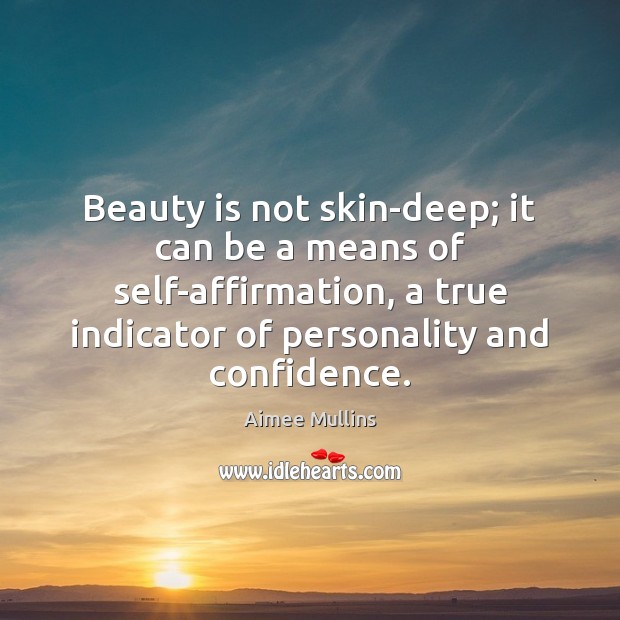 Beauty is not skin-deep; it can be a means of self-affirmation, a Aimee Mullins Picture Quote