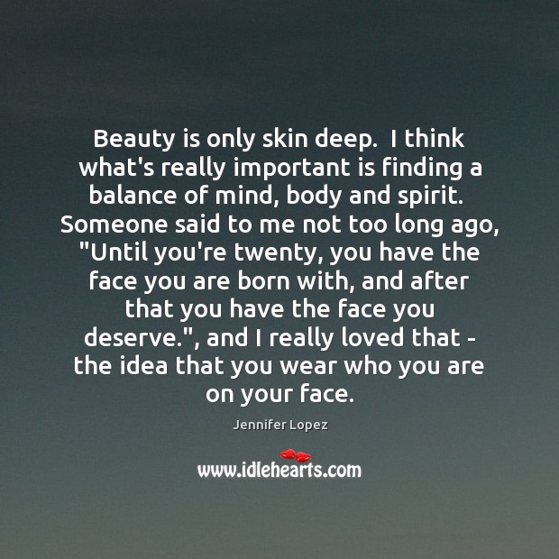 Beauty is only skin deep.  I think what’s really important is finding Image