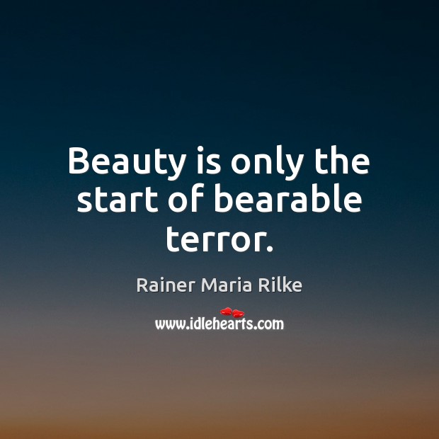 Beauty is only the start of bearable terror. Beauty Quotes Image