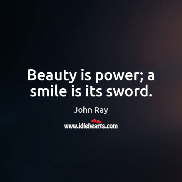 Beauty is power; a smile is its sword. Smile Quotes Image