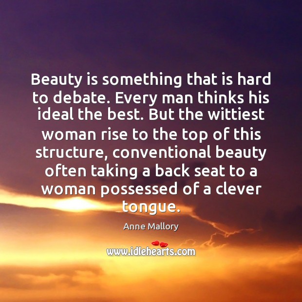 Beauty is something that is hard to debate. Every man thinks his Image